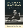 Norman MacLean: A Life of Letters and Rivers