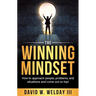 The Winning Mindset: How to approach people, problems, and situations and come out on top!
