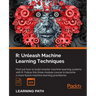 R: Unleash Machine Learning Techniques: Smarter data analytics