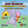 Grade 1 Math Workbook: Multiplication & Division (Baby Professor Learning Books)