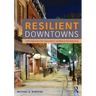 Resilient Downtowns: A New Approach to Revitalizing Small- and Medium-City Downtowns