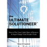 The Ultimate Solutioneer: How to Win Your Unfair Share of Business & Super Charge Your Presales Team