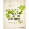 Teaching Through the Art of Storytelling: Creating Fictional Stories That Illuminate the Message of Jesus