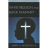 White Religion and Black Humanity