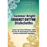 Summer Bright Crochet Cotton Dishcloths: Liven Up Your Kitchen with 10 Fun and Functional Crochet Cotton Dishcloth Designs