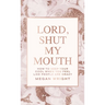 Lord, Shut My Mouth: How to Keep Your Cool When You Feel Like People Are Crazy