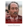 Anwar Sadat: The Life and Legacy of the Egyptian President