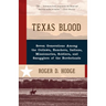 Texas Blood: Seven Generations Among the Outlaws, Ranchers, Indians, Missionaries, Soldiers, and Smugglers of the Borderlands