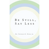Be Still, Say Less