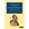 The History of the American Indians: Particularly Those Nations Adjoining to the Mississippi, East and West Florida, Georgia, South and North Carolina