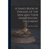 A Hand-Book of Diseases of the Skin and Their Homeopathic Treatment