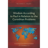 Wisdom According to Paul in Relation to the Corinthian Problems: A Sociological and Rhetorical Analysis of 1 Corinthians 1-4