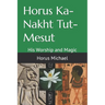 Horus Ka-Nakht Tut-Mesut: His Worship and Magic