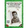 Look What Sports Did To This Little Kid!: A Baby Boomer's Journey Through the Golden Age of Sports