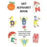 Art Alphabet Book: A Tactile & Kinesthetic Approach for Young Artists to Master the ABCs