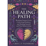 The Healing Path: Breaking Trauma Cycles, Cultivating Kindness, and Healing Yourself and your Relationships