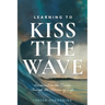 Learning to Kiss the Wave: Anchored in the Savior Through the Storms of Life