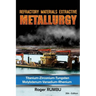 Refractory Materials Extractive Metallurgy: Titanium - Zirconium -Tungsten - Molybdenum - Vanadium - Rhenium