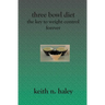 Three Bowl Diet: The Key to Weight Control Forever