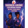 Shonen Anime Coloring Book: Black Teen Girls Edition