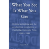What You See Is What You Get: Desktop publishing and the production revolution at Cambridge University Press 1980-1996