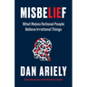 Misbelief: What Makes Rational People Believe Irrational Things
