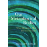 Our Metaphorical Bodies: Why Metaphor May Be Everywhere