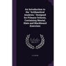 An Introduction to the "Arithmetical Analysis," Designed for Primary Schools, Containing Mental, Slate and Blackboard Exercises