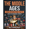 The Middle Ages: 1000 Interesting Facts About the Medieval Period