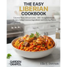 The Easy Liberian Cookbook: Uncover West African Gems - 100+ Straightforward Recipes Using Common Ingredients and Enticing Photos