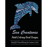 Sea Creature: Adult Coloring Book Designs (Sharks, Penguins, Crabs, Whales, Dolphins and much more)
