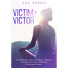 Victim 2 Victor: An inspirational true story about a woman's struggles with sexual abuse and overcoming trauma, until she finds the path to inner peac