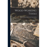 Wood-working Tools; How to Use Them: a Manual