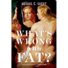 What's Wrong with Fat?
