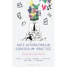 Anti-Authoritarian Curriculum Practice: Powerful Theories for Teachers