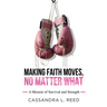 Making Faith Moves No Matter What: A Memoir of Survival and Strength