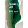 Reasons Last: Agency, Morality, and the Reasoning View