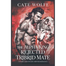 The Alpha King Rejected Tribrid Mate: A Dark and Steamy Shifter Romance