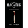 101 Bladesmithing FAQ: Answers to Your Burning Knifemaking Questions About Forging, Stock Removal, Tools, and Heat Treatment