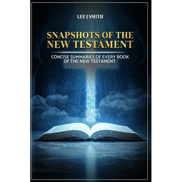 Snapshots of the New Testament: A Concise Summary of Every Book in the New Testament