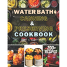 Water Bath Canning and Preserving Cookbook: Ultimate Water Bath Canning and Preserving Guide with 200+ Modern Homesteading, Prepping, and Delicious Re