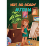 Not So Scary: Autism (Educational Kid's Book): Autism