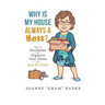 Why Is My House Always A Mess?: How to Declutter & Organize Your Home in Just 30 Days