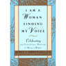 I Am a Woman Finding My Voice: Celebrating the Extraordinary Blessings of Being a Woman