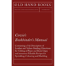 Cowie's Bookbinder's Manual - Containing a Full Description of Leather and Vellum Binding; Directions for Gilding of Paper and Book Edges and numerous