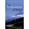 Predicament of Belief: Science, Philosophy, Faith