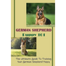 German Shepherd Puppy 101: The Ultimate Guide To Training Your German Shepherd Puppy: German Shepherd Guide Book