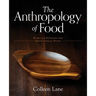 The Anthropology of Food: Recipes and Reflections from Human Culinary History