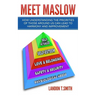 Meet Maslow: How Understanding the Priorities of Those Around Us Can Lead To Harmony And Improvement