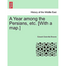 A Year among the Persians, etc. [With a map.]